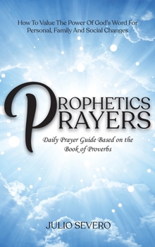 Hardcover Prophetic Prayers: Daily Prayer Guide Based on the Book of Proverbs Book