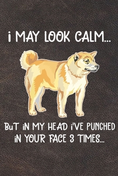 Paperback I May Look Calm But In My Head I've Punched In Your Face 3 Times: Shiba Inu Puppy Dog 2020 2021 Monthly Weekly Planner Calendar Schedule Organizer App Book