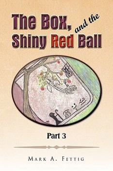 The Box and the Shiny Red Ball Part 3