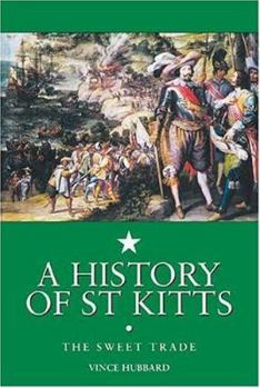 Paperback A History of St. Kitts: The Sweet Trade Book