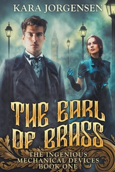 Paperback The Earl of Brass: Book One of the Ingenious Mechanical Devices Book