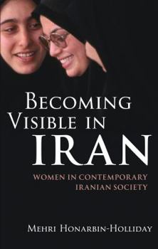 Becoming Visible in Iran: Women in Contemporary Iranian Society (International Library of Iranian Studies) - Book  of the International Library of Iranian Studies