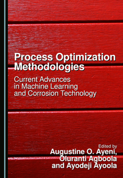 Hardcover Process Optimization Methodologies: Current Advances in Machine Learning and Corrosion Technology Book
