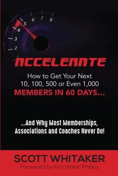 Paperback Accelerate: How to Get Your Next 10, 100, 500, or Even 1,000 Members in 60 Days Book