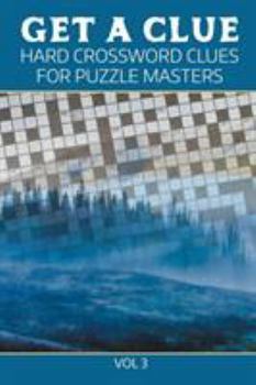 Paperback Get A Clue: Hard Crossword Clues For Puzzle Masters Vol 3 Book