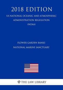 Flower Garden Banks National Marine Sanctuary (US National Oceanic and Atmospheric Administration Regulation) (NOAA)