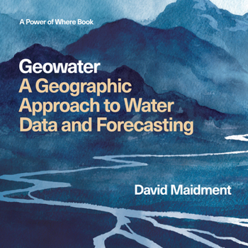Geowater: A Geographic Approach to Water Data and Forecasting (Power of Where)
