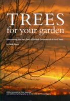 Paperback Trees for Your Garden: Discovering the Very Best of British Ornamental and Fruit Trees Book