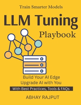 LLM Tuning Playbook: Customize AI for Your Needs | LLM Tuning Without Complexity | Hands-On Fine-Tuning | Real-World NLP Projects | AI Model Training Mastery