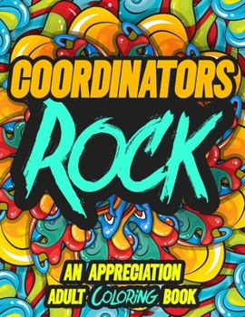 Coordinators Rock: AN APPRECIATION ADULT COLORING BOOK - A Perfect Birthday, Christmas or Any Occasions Gift filled with 80 gratitude, motivational and inspirational quotes for a very Special Person