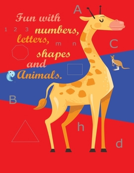 Fun with numbers, letters, shapes and animals: My first toddler coloring book