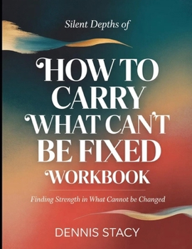 Paperback Silent Depths Of How To Carry What Can't Be Fixed: Finding Strength in What Cannot Be Fixed Book