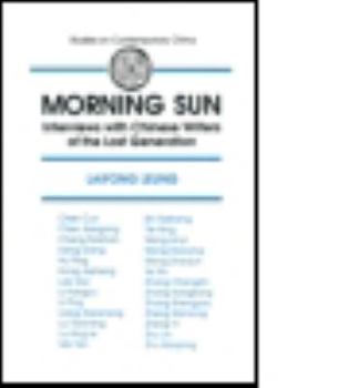 Morning Sun: Interviews With Chinese Writers of the Lost Generation (Studies on Contemporary China) - Book  of the Studies on Contemporary China (M.E. Sharpe)