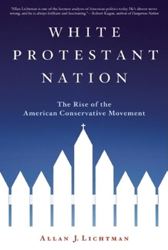 Hardcover White Protestant Nation: The Rise of the American Conservative Movement Book