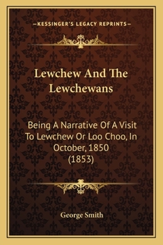 Lewchew and the Lewchewans: Being a Narrative of a Visit