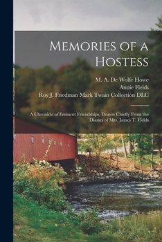 Paperback Memories of a Hostess: a Chronicle of Eminent Friendships, Drawn Chiefly From the Diaries of Mrs. James T. Fields Book