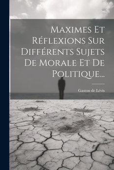 Paperback Maximes Et Réflexions Sur Différents Sujets De Morale Et De Politique... [French] Book