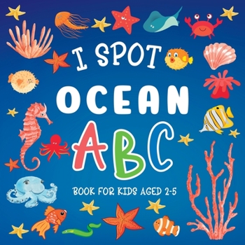 Paperback I Spot Ocean: ABC Book For Kids Aged 2-5 Book