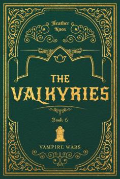 The Valkyries - Book #6 of the Vampire Wars