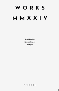 Works MMXXIV: Prohibition, Kosmokrator, Borges (Yperion Library)