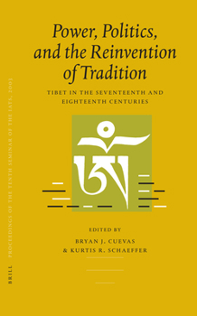 Hardcover Proceedings of the Tenth Seminar of the Iats, 2003. Volume 3: Power, Politics, and the Reinvention of Tradition: Tibet in the Seventeenth and Eighteen Book