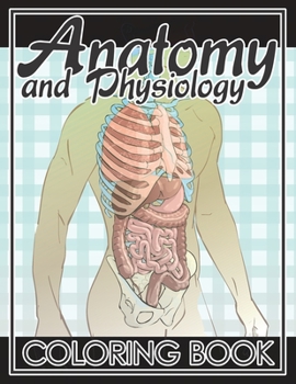 Paperback Anatomy and Physiology Coloring Book: 80+ drawings that Explore The Human Body, Neuroanatomy, Anatomy and Physiology For The Human Body Systems. ( No Book