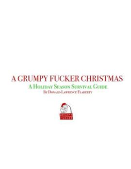 A Grumpy Fucker Christmas: A Survival Guide to the Holidays