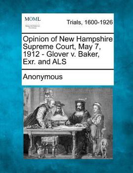 Paperback Opinion of New Hampshire Supreme Court, May 7, 1912 - Glover V. Baker, Exr. and ALS Book