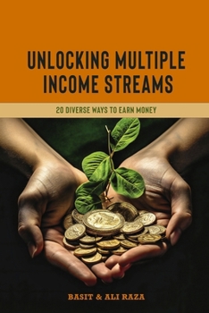 Paperback Unlocking Multiple Income Streams: 20 Diverse Ways To Earn Money Book