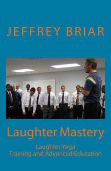 Paperback Laughter Mastery: Laughter Yoga: Training and Advanced Education Book