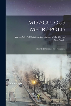 Paperback Miraculous Metropolis: How to Investigate Its Treasures / Book