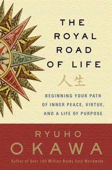 Paperback The Royal Road of Life: Beginning Your Path of Inner Peace, Virtue, and a Life of Purpose Book