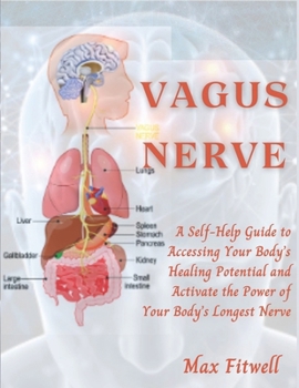 Paperback Vagus Nerve: A Self-Help Guide to Accessing Your Body's Healing Potential and Activate the Power of Your Body's Longest Nerve Book
