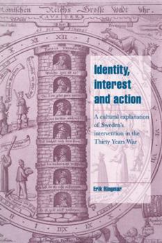 Paperback Identity, Interest and Action: A Cultural Explanation of Sweden's Intervention in the Thirty Years War Book