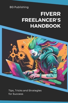 The Fiverr Freelancer's Handbook: Tips, Tricks, and Strategies for Success