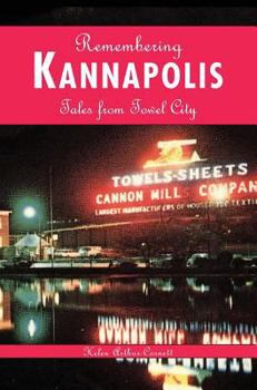 Hardcover Remembering Kannapolis: Tales from Towel City Book