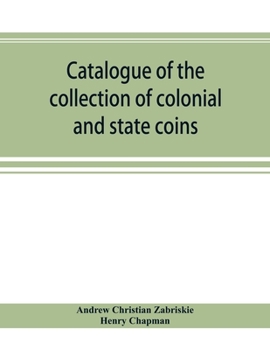 Paperback Catalogue of the collection of colonial and state coins, 1787 New York, Brasher doubloon, U. S. pioneer gold coins, extremely fine cents and half cent Book