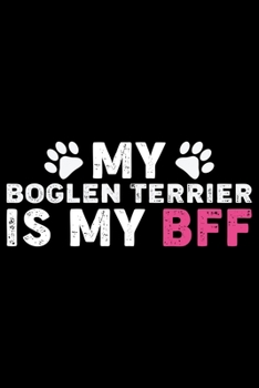 My Boglen Terrier Is My BFF: Cool Boglen Terrier Dog Journal Notebook - Boglen Terrier Puppy Lover Gifts – Funny Boglen Terrier Dog Notebook - Boglen Terrier Owner Gifts. 6 x 9 in 120 pages