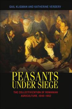 Paperback Peasants Under Siege: The Collectivization of Romanian Agriculture, 1949-1962 Book