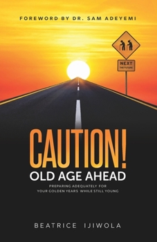 Paperback Caution! Old Age Ahead: Preparing Adequately for Your Golden Years While Still Young Book