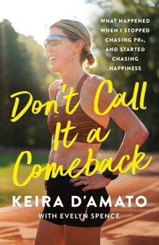 Hardcover Don't Call It a Comeback: What Happened When I Stopped Chasing Prs, and Started Chasing Happiness Book