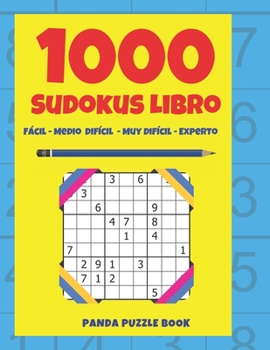 1000 Sudokus Libro - F�cil - Medio - Dif�cil - Muy Dif�cil - Experto: El Libro Rompecabezas Para Adultos - Juegos De L�gica Para Adultos