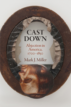 Hardcover Cast Down: Abjection in America, 1700-1850 Book