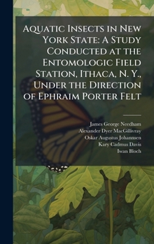 Hardcover Aquatic Insects in New York State: A Study Conducted at the Entomologic Field Station, Ithaca, N. Y., Under the Direction of Ephraim Porter Felt Book