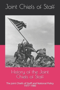 History of the Joint Chiefs of Staff: The Joint Chiefs of Staff and National Policy 1977-1980