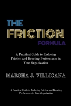 Paperback The Friction Formula: A Practical Guide to Reducing Friction and Boosting Performance in Your Organization Book