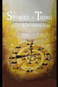 THE STORIES OF EACH THING: 1. THE COLLECTOR AND THE HAUNTED HOUSE