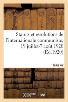 Paperback Statuts Et Résolutions de l'Internationale Communiste Adoptés Par Le 2e Congrès de l'Internationale: Communiste Pétrograd-Moscou, 19 Juillet-7 Août 19 [French] Book