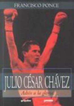 Paperback Julio Cesar Chavez: Adios a la Gloria = Julio Cesar Chavez [Spanish] Book