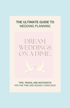 Paperback Dream Weddings on a Dime.: A Comprehensive Guide to Budget-Friendly Wedding Planning Book